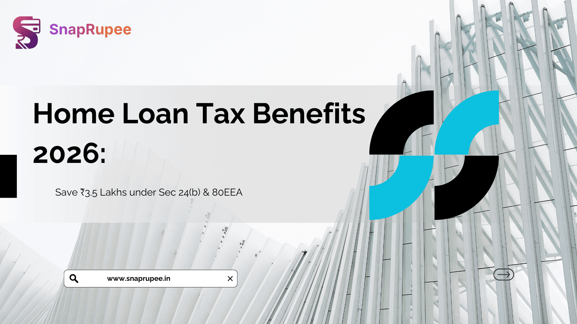 Header banner for SnapRupee's guide on Home Loan Tax Benefits 2026, featuring modern architecture and text "Save ₹3.5 Lakhs under Sec 24(b) & 80EEA".